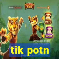 tik potn